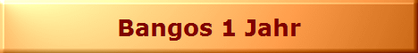 Bangos 1 Jahr