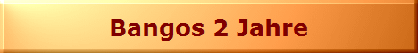 Bangos 2 Jahre