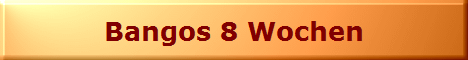 Bangos 8 Wochen