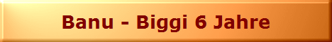 Banu - Biggi 6 Jahre